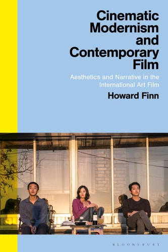 Cinematic Modernism and Contemporary Film Aesthetics and Narrative in the International Art Film