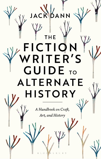 The Fiction Writers Guide to Alternate History: A Handbook on Craft, Art, and History