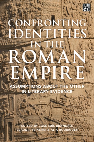 Confronting Identities in the Roman Empire Assumptions about the Other in Literary Evidence