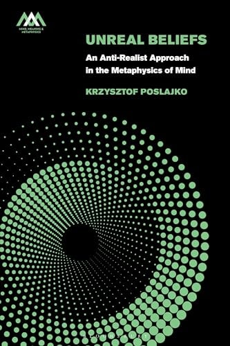 Unreal Beliefs An Anti-Realist Approach in the Metaphysics of Mind