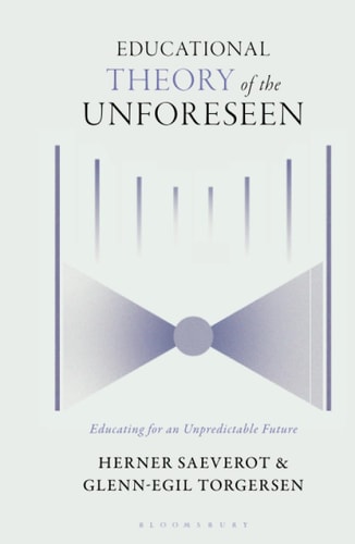 Educational Theory of the Unforeseen Educating for an Unpredictable Future