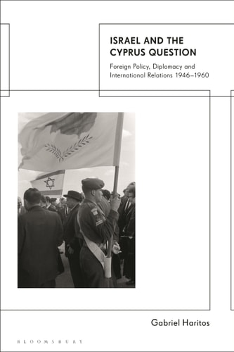 Israel and the Cyprus Question Foreign Policy, Diplomacy and International Relations 1946-1960