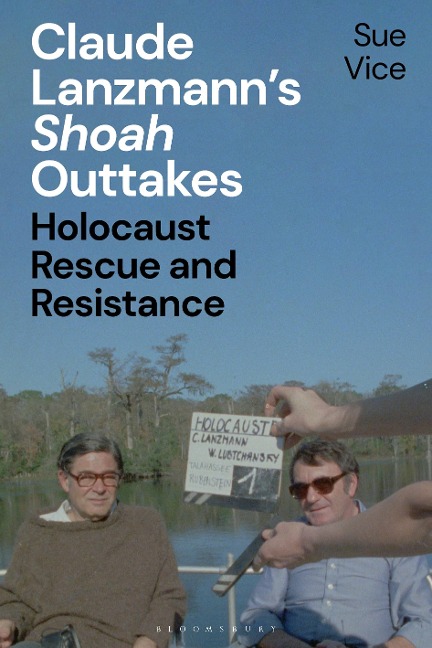 Claude Lanzmanns Shoah Outtakes: Holocaust Rescue and Resistance