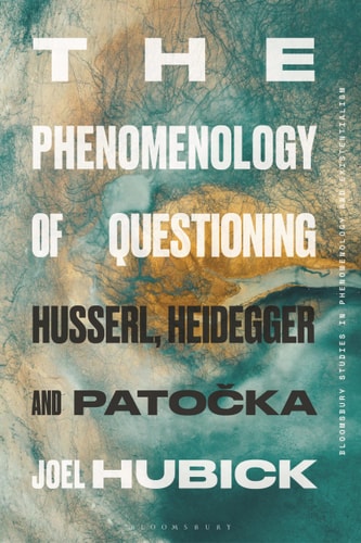 The Phenomenology of Questioning Husserl, Heidegger and Patocka