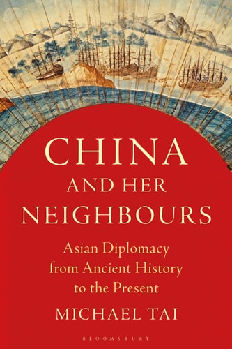 China and Her Neighbours Asian Diplomacy from Ancient History to the Present