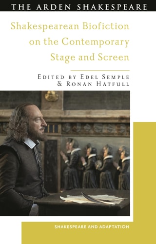 Shakespearean Biofiction on the Contemporary Stage and Screen