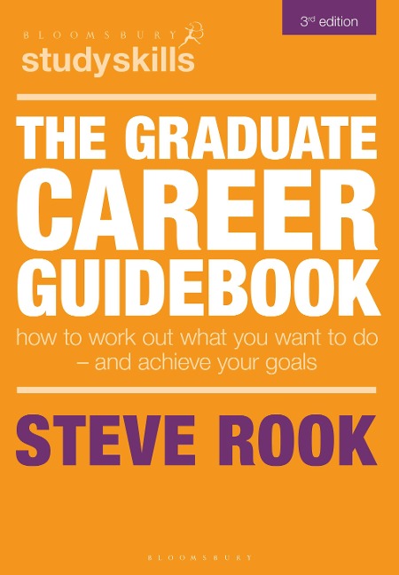 The Graduate Career Guidebook: How To Work Out What You Want To Do - And Achieve Your Goals