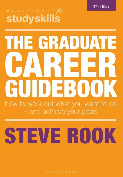 The Graduate Career Guidebook: How To Work Out What You Want To Do - And Achieve Your Goals