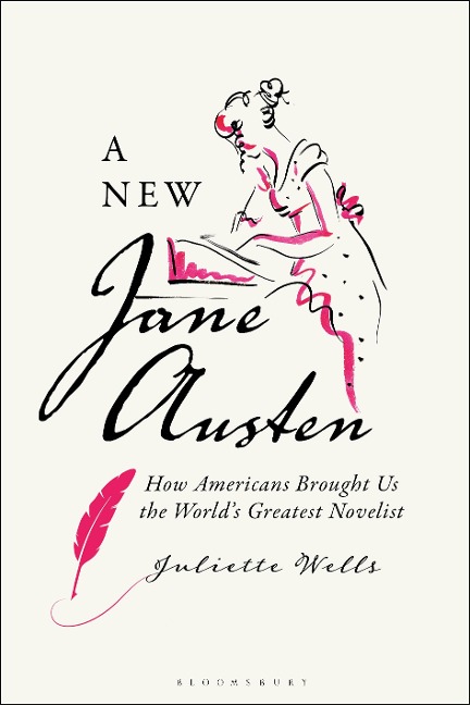 A New Jane Austen: How Americans Brought Us the Worlds Greatest Novelist