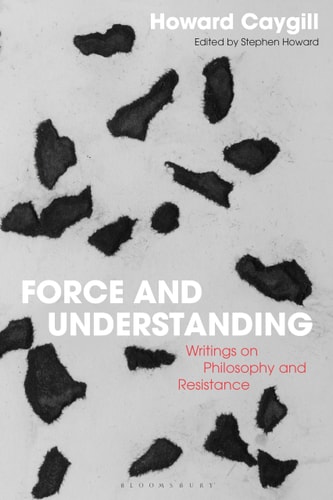 Force and Understanding Writings on Philosophy and Resistance