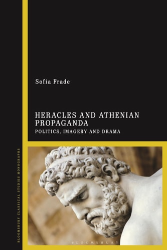Heracles and Athenian Propaganda Politics, Imagery and Drama