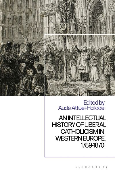 Intellectual History of Liberal Catholicism in Western Europe, 1789-1870