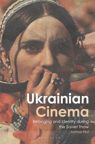 Ukrainian Cinema Belonging and Identity During the Soviet Thaw
