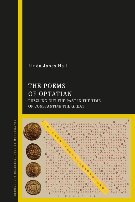 The Poems of Optatian: Puzzling Out the Past in the Time of Constantine the Great