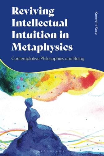 Reviving Intellectual Intuition in Metaphysics Contemplative Philosophies and Being