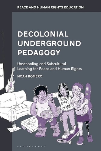 Decolonial Underground Pedagogy Unschooling and Subcultural Learning for Peace and Human Rights