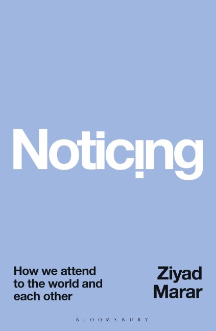 Noticing: How we Attend to the World and Each Other