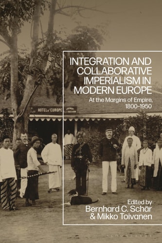 Integration and Collaborative Imperialism in Modern Europe At the Margins of Empire, 1800-1950