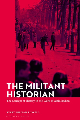 The Militant Historian The Concept of History in the Work of Alain Badiou