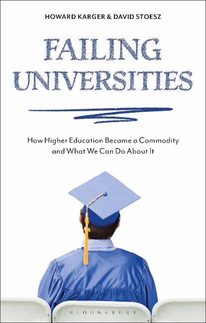 Failing Universities: How Higher Education Became a Commodity and What We Can Do about It
