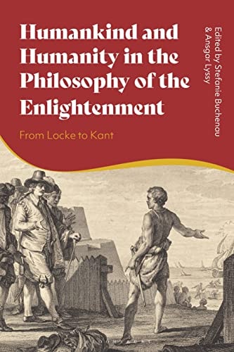 Humankind and Humanity in the Philosophy of the Enlightenment From Locke to Kant