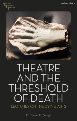 Theatre and the Threshold of Death Lectures on the Dying Arts