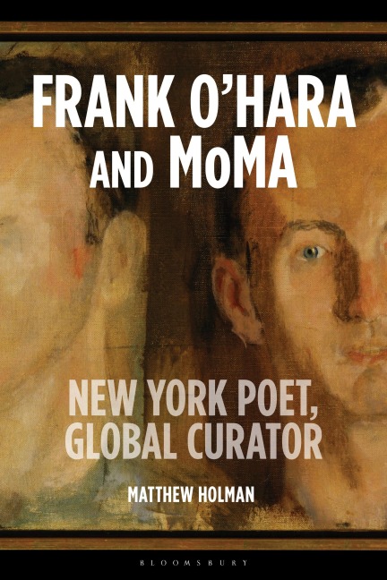 Frank OHara and MoMA: New York Poet, Global Curator