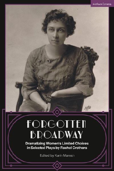 Forgotten Broadway: Dramatizing Women's Limited Choices in Selected Plays by Rachel Crothers