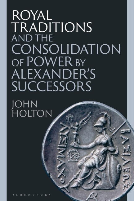Royal Traditions and the Consolidation of Power by Alexanders Successors