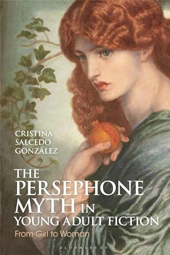 The Persephone Myth in Young Adult Fiction From Girl to Woman