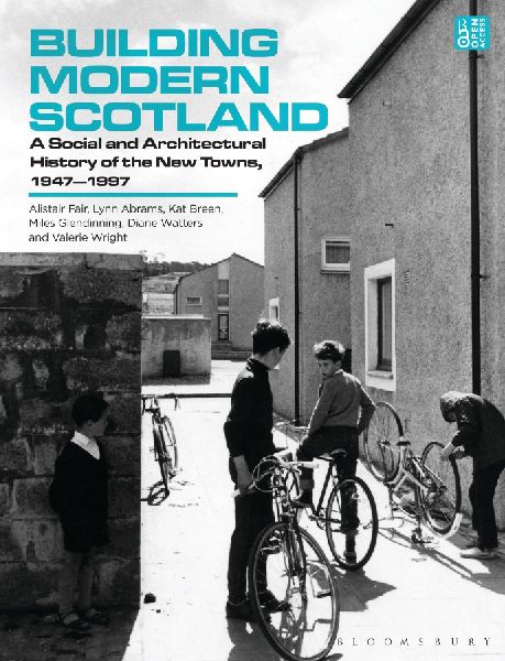 Building Modern Scotland: A Social and Architectural History of the New Towns, 1947-1997