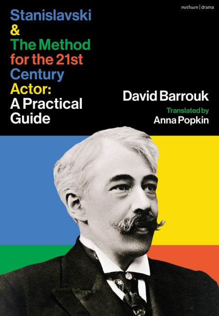 Stanislavski and The Method for the 21st Century Actor: A Practical Guide