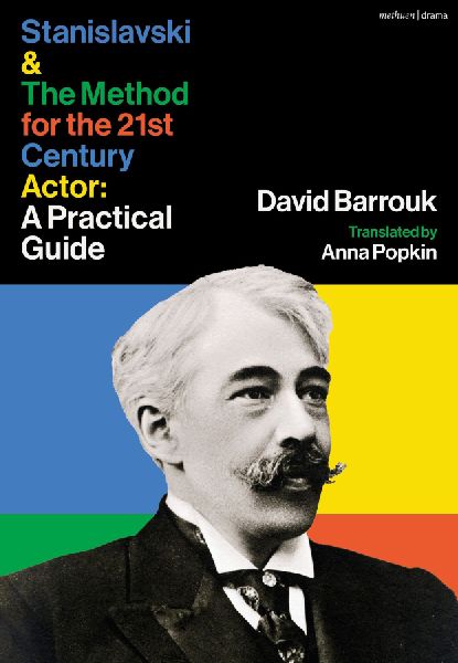 Stanislavski and The Method for the 21st Century Actor: A Practical Guide