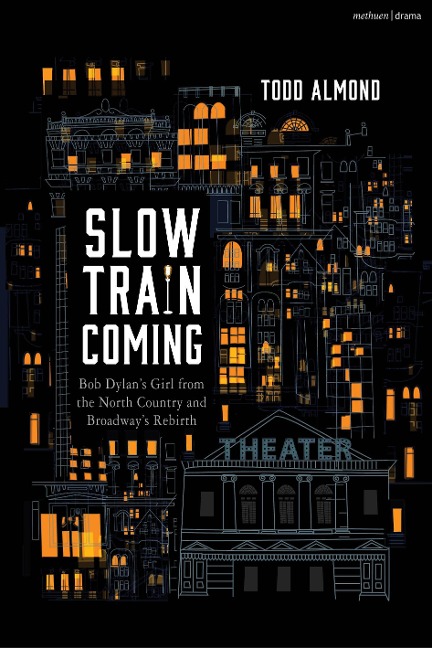 Slow Train Coming: Bob Dylans Girl from the North Country and Broadways Rebirth