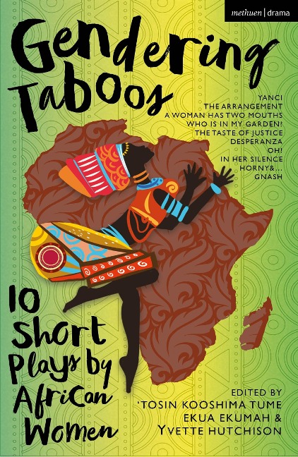 Gendering Taboos: 10 Short Plays by African Women: Yanci; The Arrangement; A Woman Has Two Mouths; Who Is in My Garden?; The Taste of Justice; Desperanza; Oh!; In Her Silence; Horny & ...; Gnash