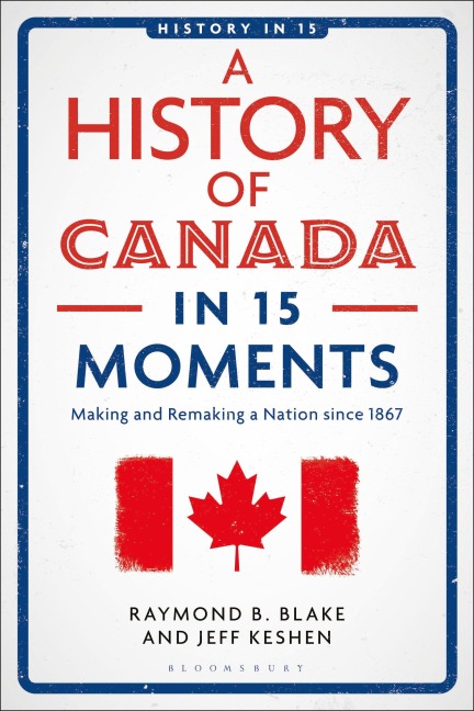 A History of Canada in 15 Moments: Making and Remaking a Nation since 1867