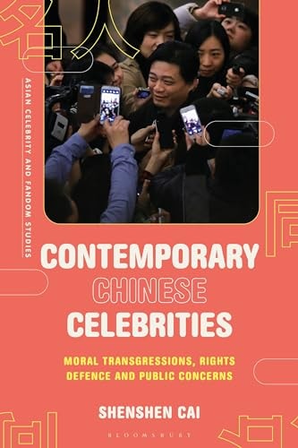Contemporary Chinese Celebrities Moral Transgressions, Rights Defence and Public Concerns