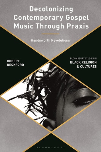 Decolonizing Contemporary Gospel Music Through Praxis Handsworth Revolutions