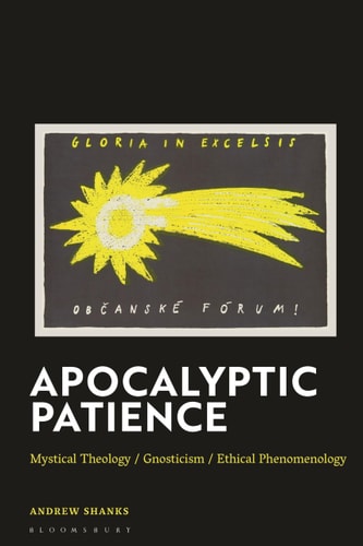 Apocalyptic Patience Mystical Theology / Gnosticism / Ethical Phenomenology