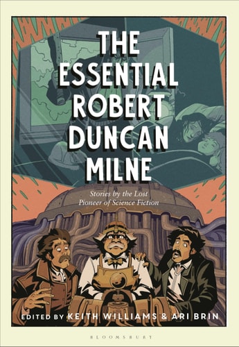 The Essential Robert Duncan Milne Stories by the Lost Pioneer of Science Fiction