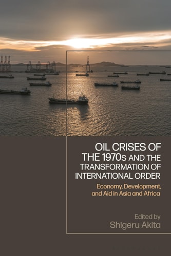 Oil Crises of the 1970s and the Transformation of International Order Economy, Development, and Aid in Asia and Africa