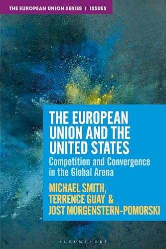 The European Union and the United States Competition, Convergence and Crisis in the Global Arena