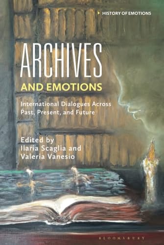 Archives and Emotions International Dialogues Across Past, Present, and Future