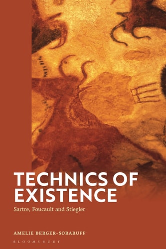 Technics of Existence Sartre, Foucault and Stiegler