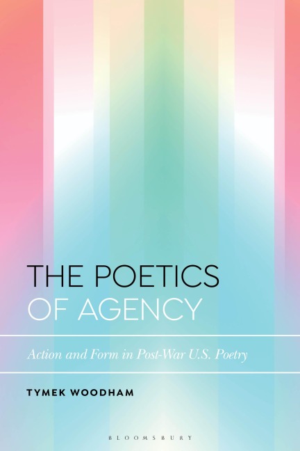 The Poetics of Agency: Action and Form in Post-War US Poetry