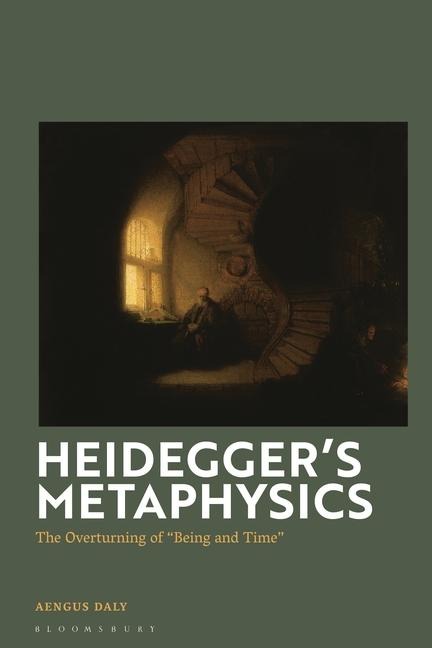 Heideggers Metaphysics: The Overturning of Being and Time