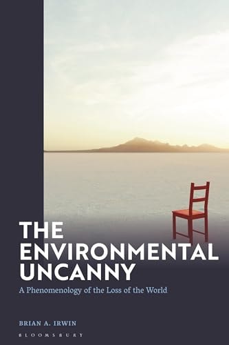 The Environmental Uncanny A Phenomenology of the Loss of the World