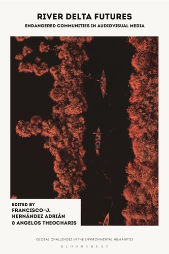 River Delta Futures Endangered Communities in Audiovisual Media