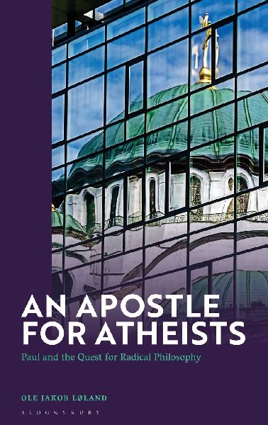 An Apostle for Atheists: Paul and the Quest for Radical Philosophy