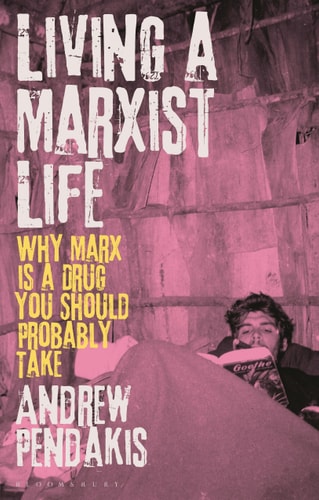 Living a Marxist Life Why Marx is a Drug You Should Probably Take
